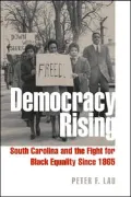 Democracy Rising: South Carolina and the Fight for Black Equality Since 1865
