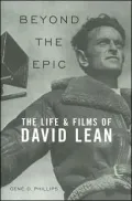 Beyond the Epic: The Life and Films of David Lean