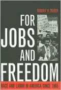 For Jobs and Freedom: Race and Labor in America Since 1865