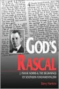 God's Rascal: J. Frank Norris and the Beginnings of Southern Fundamentalism