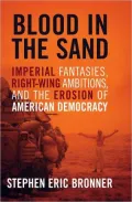 Blood in the Sand: Imperial Fantasies, Right-Wing Ambitions, and the Erosion of American Democracy