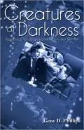 Creatures of Darkness: Raymond Chandler, Detective Fiction and Film Noir
