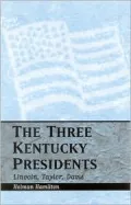 Three Kentucky Presidents: Lincoln, Taylor, Davis