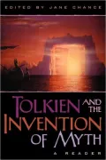 Tolkien and the Invention of Myth: A Reader