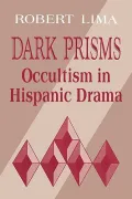 Dark Prisms: Occultism in Hispanic Drama (Studies in Romance Languages)