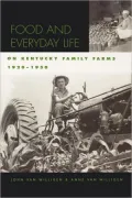 Food and Everyday Life on Kentucky Family Farms, 1920-1950 (Kentucky Remembered: An Oral His...