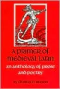 Primer of Medieval Latin: An Anthology of Prose and Poetry