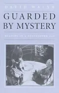 Guarded by Mystery: Meaning in a Postmodern Age