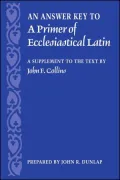 Answer Key to a Primer of Ecclesiastical Latin: A Supplement to the Text