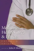 Medicine, Health Care, and Ethics: Catholic Voices