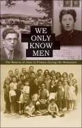 We Only Know Men: The Rescue of Jews in France During the Holocaust