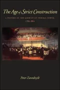 The Age of Strict Construction: A History of the Growth of Federal Power, 1789-1861