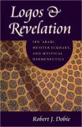 Logos and Revelation: Ibn 'Arabi, Meister Eckhart, and Mystical Hermeneutics