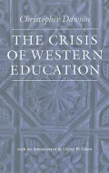 The Crisis of Western Education (The Works of Christopher Dawson)
