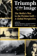 Triumph of the Image: The Media's War in the Persian Gulf, A Global Perspective