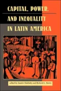 Capital, Power, And Inequality In Latin America, Vol. 16