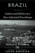 Brazil : Culture and Politics in a New Industrial Powerhouse