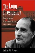 Long Presidency : France in the Mitterrand Years, 1981-1995