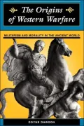 Origins of Western Warfare : Militarism and Morality in the Ancient World