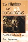 The Pilgrims and Pocahontas: Rival Myths of American Origin
