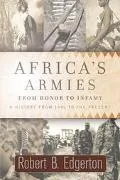 Africa's Armies From Honor to Infamy  A History from 1791 to the Present