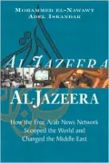 Al-Jazeera : How the Free Arab News Network Scooped the World and Changed the Middle East