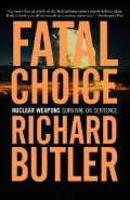 Fatal Choice : Nuclear Weapons: Survival or Sentence