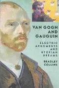 Van Gogh and Gauguin Electric Arguments and Utopian Dreams