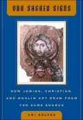 Our Sacred Signs: How Jewish, Christian, and Muslim Art Draw from the Same Source