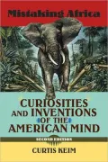 Mistaking Africa: Curiosities and Inventions of the American Mind