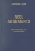 Reel Arguments Film, Philosophy, and Social Criticism