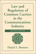 Law and Regulation of Common Carriers in the Communications Industry