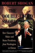 The Double-Edged Sword: How Character Makes and Ruins Presidents, from Washington to Clinton