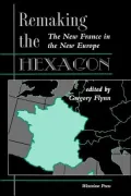 Remaking the Hexagon: The New France in the New Europe