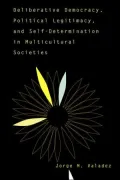 Deliberative Democracy, Political Legitimacy, And Self-Determination In Multicultural Societies
