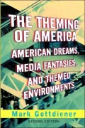 Theming of America American Dreams, Media Fantasies, and Themed Environments