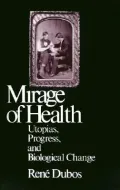 Mirage of Health: Utopias, Progress, and Biological Change