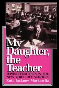 My Daughter, the Teacher: Jewish Teachers in the New York City Schools