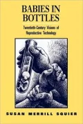 Babies in Bottles: Twentieth-Century Visions of Reproductive Technology