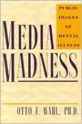 Media Madness : Public Images of Mental Illness