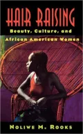 Hair Raising: Beauty, Culture, and African American Women
