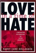 Love in a Time of Hate Liberation Psychology in Latin America