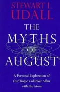 The Myths of August: A Personal Exploration of Our Tragic Cold War Affair with the Atom