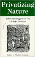 Privatizing Nature: Political Struggles for the Global Commons