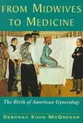 From Midwives to Medicine: The Birth of American Gynecology