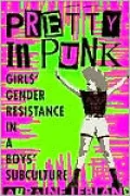 Pretty in Punk: Girls' Gender Resistance in a Boys' Subculture