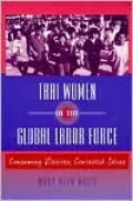 Thai Women in the Global Labor Force: Consuming Desires, Contested Selves