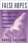 False Hopes: Overcoming the Obstacles to a Sustainable, Affordable Medicine