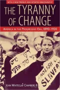 The Tyranny of Change: America in the Progressive Era, 1890-1920