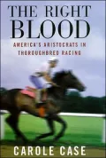 The Right Blood: America's Aristocrats in Thoroughbred Racing